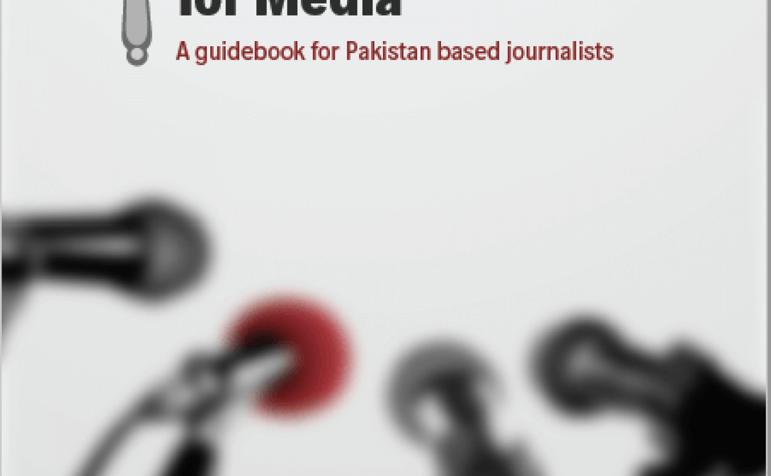 The Media Legal Landscape: A Guidebook for Pakistan Based Journalists