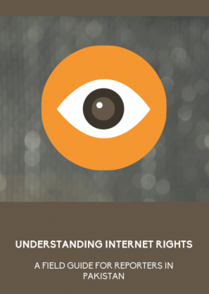 Understanding Internet Rights: A Field Guide for Reporters in Pakistan